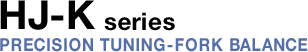 HJ-K series - PRECITION TUNING-FORK BALANCE